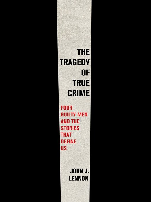 Title details for The Tragedy of True Crime by John J. Lennon - Wait list